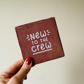 Tegeltje - New to the crew