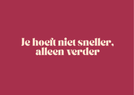 Soms Je hoeft niet sneller, alleen verder.