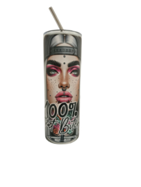  Tumbler 100% that bitch